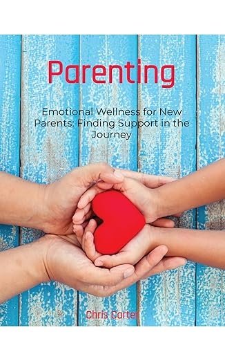 Parenting: Emotional Wellness for New Parents: Finding Support in the Journey